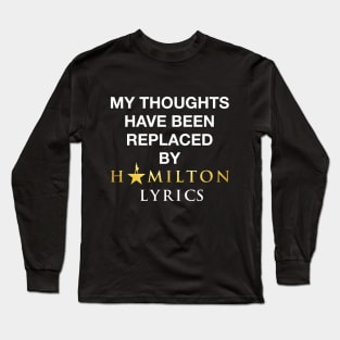 My thoughts have been replaced by Hamilton lyrics Long Sleeve T-Shirt